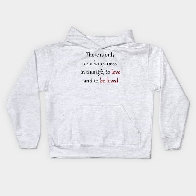 there is only one happiness in this life, to love and to be loved Kids Hoodie by soubamagic